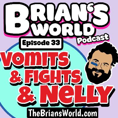 Episode 33 - Vomits & Fights & Nelly