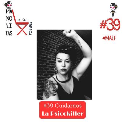 Manolitas a la fresca Cuidarnos con la Psicokiller| #MALF con Selma | cap. #39 Manolitas a la fresca Cuidarnos con la Psicokiller| #MALF con Selma | cap. #39