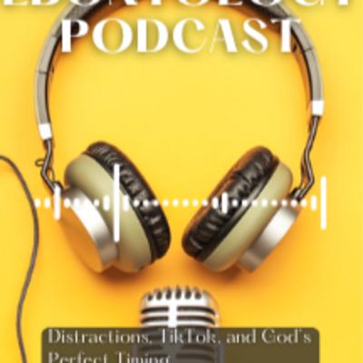 Distractions, TikTok, and God's Perfect Timing Distractions, TikTok, and God's Perfect Timing