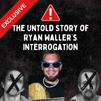 EXCLUSIVE: Uncovering the Untold Story of Ryan Waller’s Interrogation - Part 2