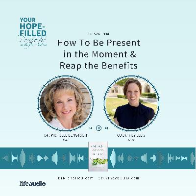 How To Be Present in the Moment and Reap the Benefits