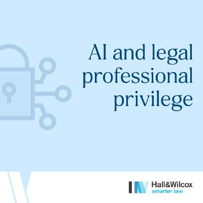 AI and legal professional privilege - Can using AI waive privilege? AI and legal professional privilege - Can using AI waive privilege?