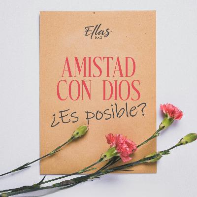 128 I Amistad con Dios ¿Es Posible? I Caro Parás