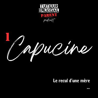 Capucine : Le recul d'une mère...