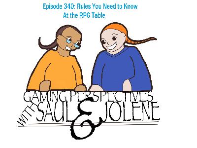 Episode 340: Rules You Need to Know,  Gaming Perspectives with Saul and Jolene