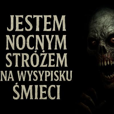 Jestem nocnym stróżem na wysypisku śmieci 2 Wezwanie z piekła Creepypasta PL Jestem nocnym stróżem na wysypisku śmieci 2 Wezwanie z piekła Creepypasta PL