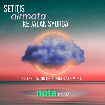 Setitis Airmata Jalan ke Syurga - Ustzh. Datuk Dr Norhafizah Musa