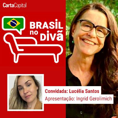 MEIO AMBIENTE NÃO PODE SER SÓ MARKETING OU POLÍTICA DE FACHADA | BRASIL NO DIVÃ com LUCÉLIA SANTOS