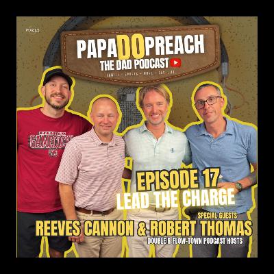 EPISODE 17: LEAD THE CHARGE feat. Reeves Cannon & Robert Thomas
