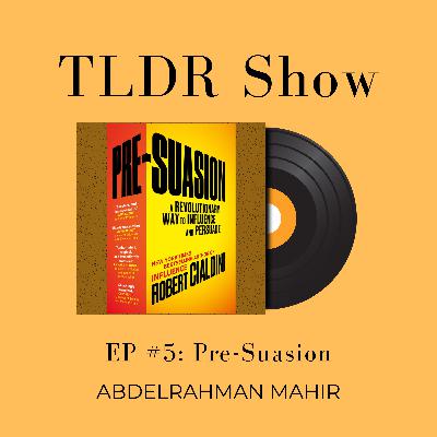 EP#5: Pre-Suasion | TLDR Show EP#5: Pre-Suasion | TLDR Show