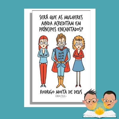"Será que as mulheres ainda acreditam em príncipes encantados?" | Rodrigo Moita de Deus