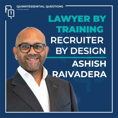 #71 Quinntessential Questions with Ashish Raivadera | Lawyer by Training Recruiter by Design