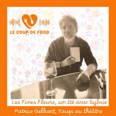#Patrice Gelbart, Youpi au Théâtre - Les Fines Fleurs, un été avec Sylvie.