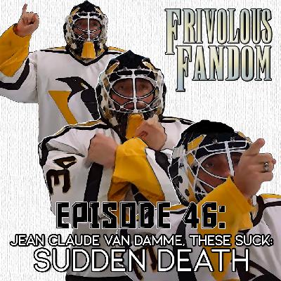 46 - Jean Claude Van Damme, These Suck: Sudden Death 46 - Jean Claude Van Damme, These Suck: Sudden Death