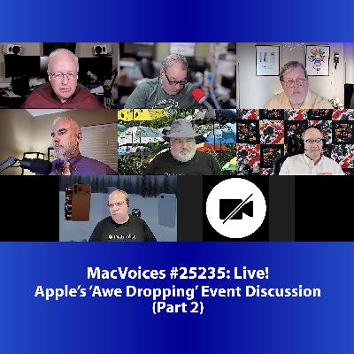 MacVoices #25235: Live! - Apple’s ‘Awe Dropping’ Event Discussion (Part 2)