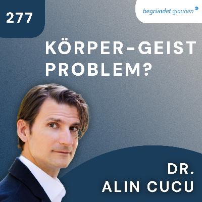 Der Fall Seele, Teil 2/4 | Das Körper-Geist Problem: Physikalismus und Dualismus | Dr. Alin Cucu