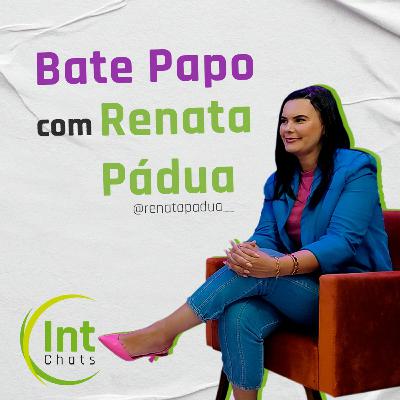 IntegraChats - Bate papo com Renata Pádua (@renatapadua_)
