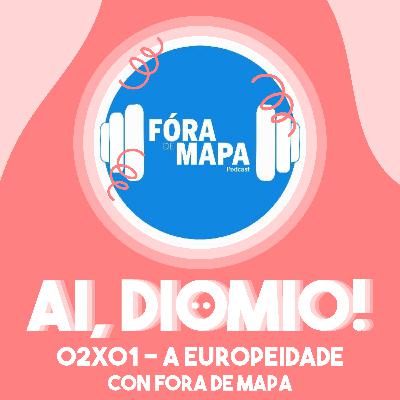 A Europeidade con Fora de Mapa - AI, DIOMIO 02x01