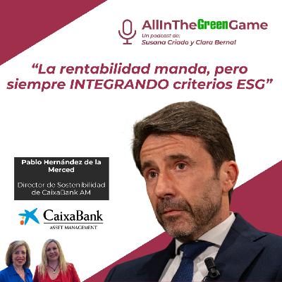 Pablo Hernández , Director de Sostenibilidad de CaixaBank AM: “Rentabilidad, pero siempre con criterios ESG”