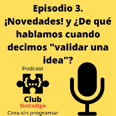 3. ¡Novedades! y ¿De qué hablamos cuando decimos "VALIDAR 😃👍 Tu IDEA"?