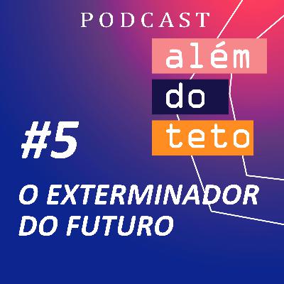 #005 - O exterminador do Futuro