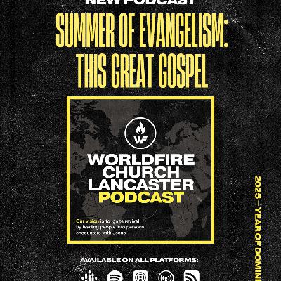 Episode 6: Summer of Evangelism: This Great Gospel Episode 6: Summer of Evangelism: This Great Gospel