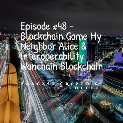 Episode #48 - Blockchain Game My Neighbor Alice & Interoperability Wanchain Blockchain