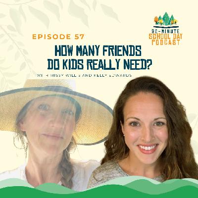 Ep. 57 - How Many Friends Do Kids Really Need? with Missy Willis