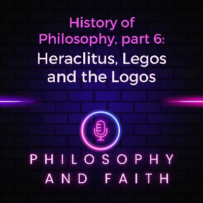 Heraclitus, Legos and the Logos (The History of Philosophy part 6) Heraclitus, Legos and the Logos (The History of Philosophy part 6)