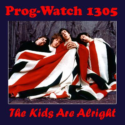 Prog-Watch 1305 - The Kids Are Alright