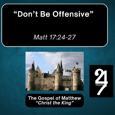 Thursday 5/29/25 - "Don't Be Offensive" - Matt 17:24-27 Thursday 5/29/25 - "Don't Be Offensive" - Matt 17:24-27