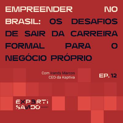 Empreender no Brasil: Os Desafios de Sair da Carreira Formal para o Negócio Próprio - Ep. 12 com Irandy Marcos Empreender no Brasil: Os Desafios de Sair da Carreira Formal para o Negócio Próprio - Ep. 12 com Irandy Marcos