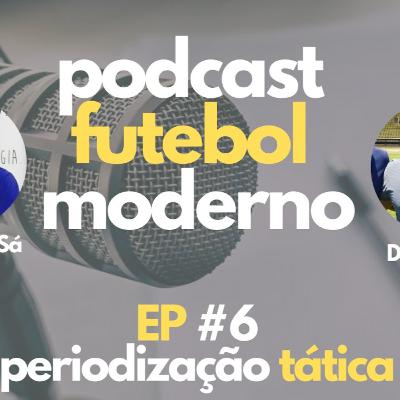 DENIS ALVES E FRANCISCO SÁ - PERIODIZAÇÃO TÁTICA, EP 6