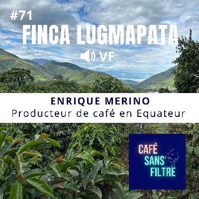 #71VF À la rencontre du producteur de café Enrique Merino - Finca Lugmapata #71VF À la rencontre du producteur de café Enrique Merino - Finca Lugmapata