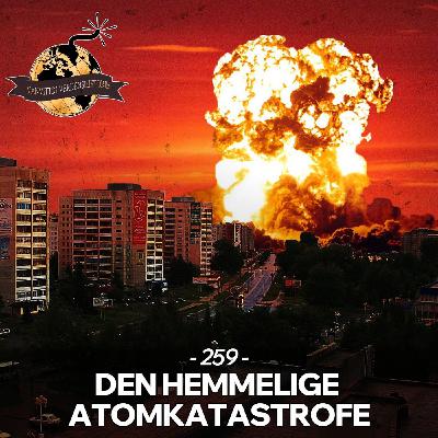 #259: Den Hemmelige Atomkatastrofe #259: Den Hemmelige Atomkatastrofe