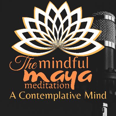 Ep19: A Contemplative Mind Ep19: A Contemplative Mind
