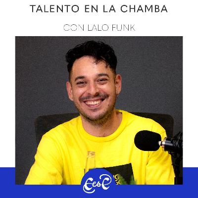 EP 21 Talento en la Chamba con Lalo Funk