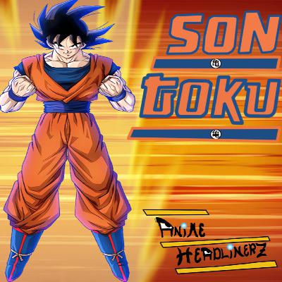 EPISODE 42: Son Goku (Dragonball/Z/GT/Super) | Anime Headlinerz + Dead Beat Dad?/Karate/SCREAMSSS/SSJPubes/Nostalgia/Budokai EPISODE 42: Son Goku (Dragonball/Z/GT/Super) | Anime Headlinerz + Dead Beat Dad?/Karate/SCREAMSSS/SSJPubes/Nostalgia/Budokai