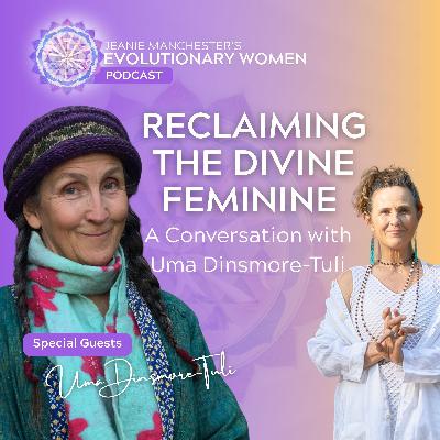 Reclaiming the Divine Feminine: A Conversation with Uma Dinsmore-Tuli Reclaiming the Divine Feminine: A Conversation with Uma Dinsmore-Tuli