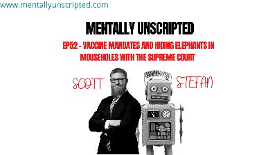 Ep52 – Vaccine Mandates and Hiding Elephants in Mouseholes at the Supreme Court