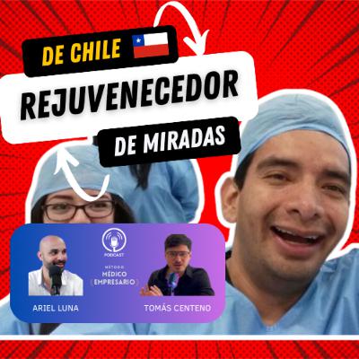 El rejuvenecedor de miradas - Desde Chile - Episodio 3 Podcast Médico Empresario El rejuvenecedor de miradas - Desde Chile - Episodio 3 Podcast Médico Empresario