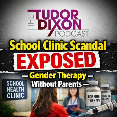 The Tudor Dixon Podcast: School Clinic Scandal EXPOSED — Gender Therapy Without Parents