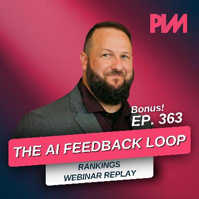 363. BONUS: The AI Feedback Loop: How Search Engines Learn Who You Are (Webinar Replay)