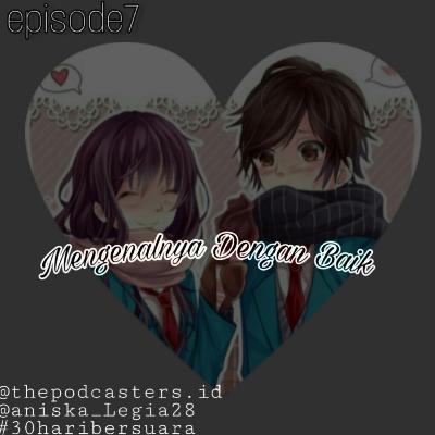 Episode7 Mengenalnya Dengan Baik |30haribersuara