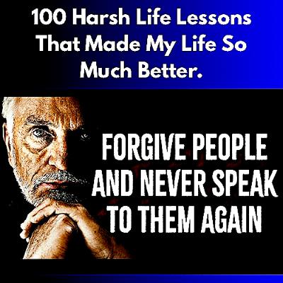 100 Harsh Life Lessons That Made My Life So Much Better.