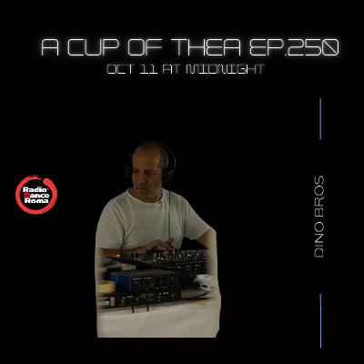 A cup of thea episode 250 with Dino Bros Dj