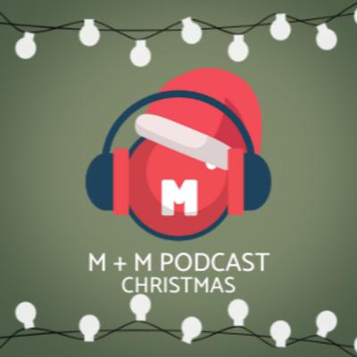 M + M Podcast 8 | New Years, Movie Review and Christmas Gifts