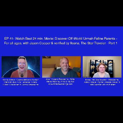 EP41-Discover Off-World Urmah Feline Parents via 20min. Accurate Movie, w/Jason Cooper & Ileana-Pt 1