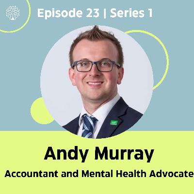 Episode 23 with Andy Murray MAAT (Accountant & Mental Health Advocate)