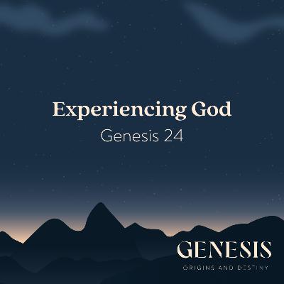 Experiencing God | Genesis 24 Experiencing God | Genesis 24